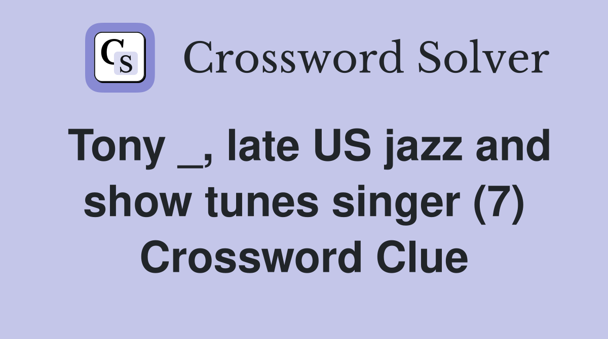 Tony _, late US jazz and show tunes singer (7) Crossword Clue Answers